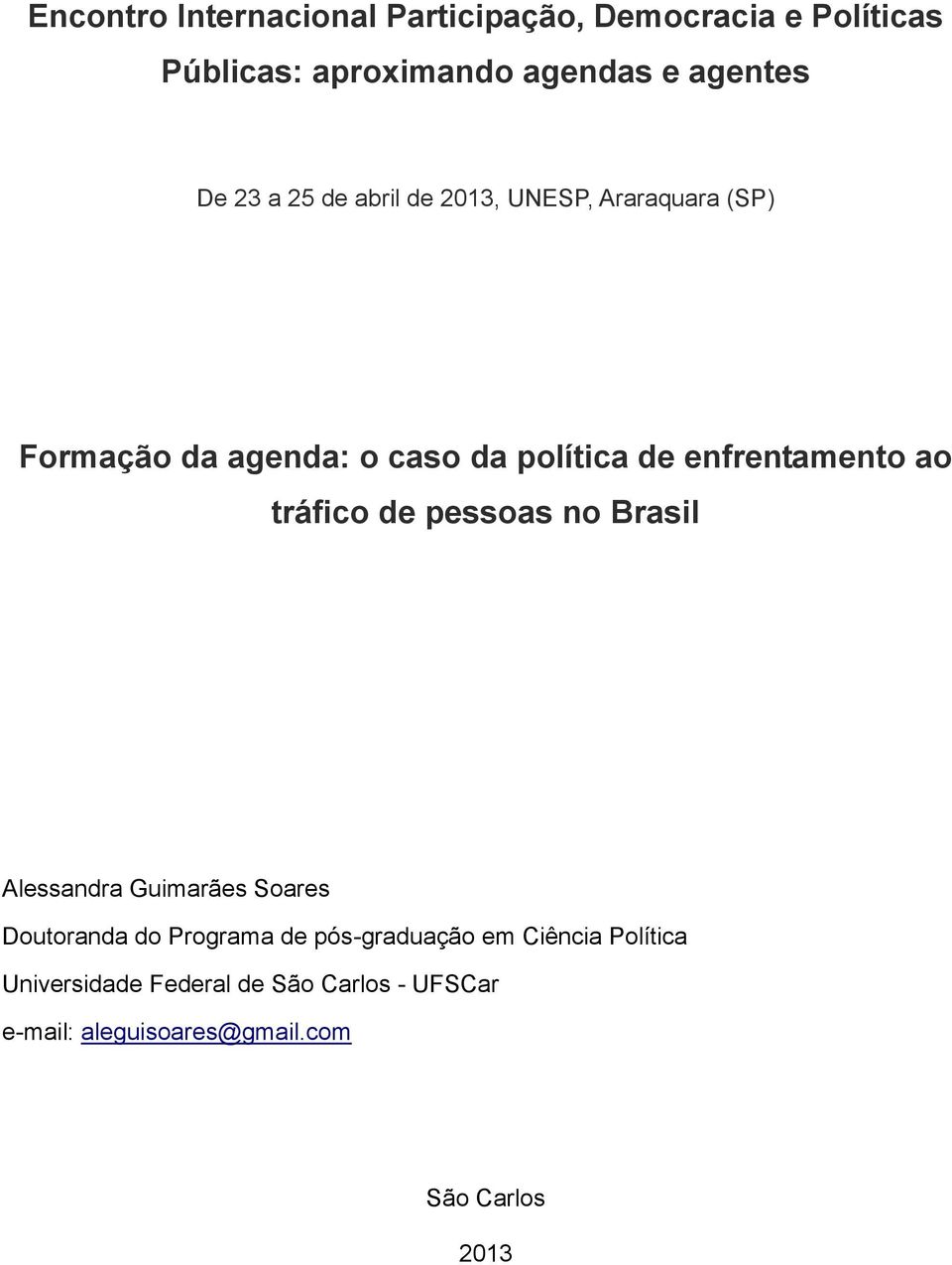 ao tráfico de pessoas no Brasil Alessandra Guimarães Soares Doutoranda do Programa de pós-graduação em