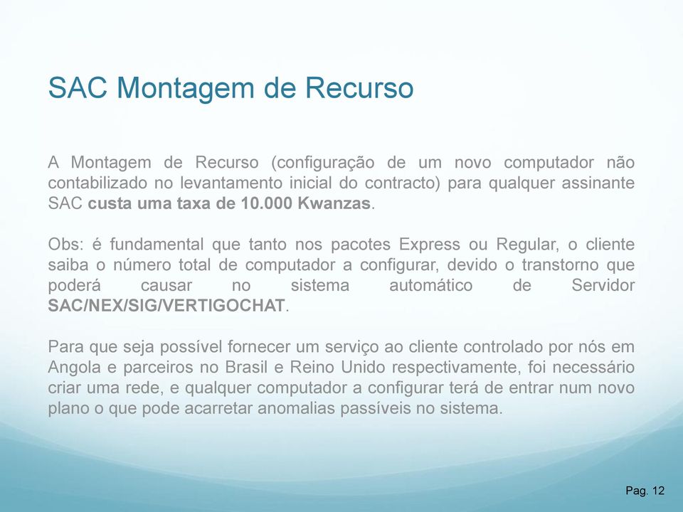 Obs: é fundamental que tanto nos pacotes Express ou Regular, o cliente saiba o número total de computador a configurar, devido o transtorno que poderá causar no sistema