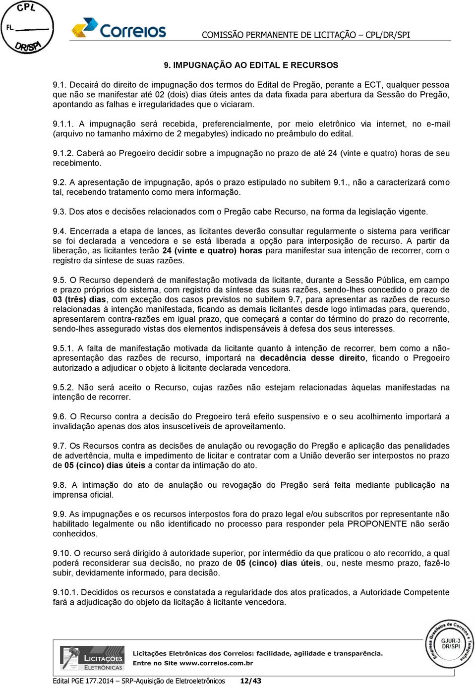 apontando as falhas e irregularidades que o viciaram. 9.1.