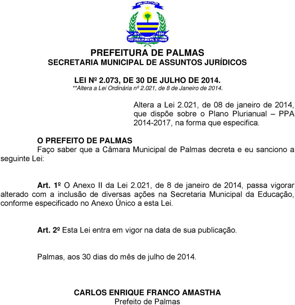 O PREFEITO DE PALMAS Faço saber que a Câmara Municipal de Palmas decreta e eu sanciono a seguinte Lei: Art. 1º O Anexo II da Lei 2.