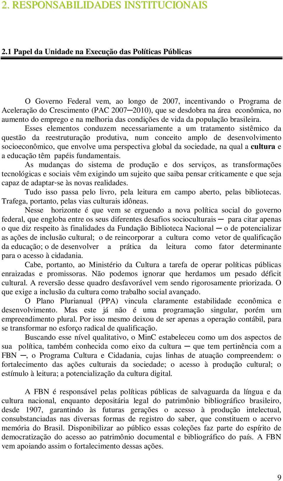 no aumento do emprego e na melhoria das condições de vida da população brasileira.