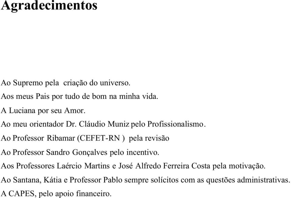 Ao Professor Ribamar (CEFET-RN ) pela revisão Ao Professor Sandro Gonçalves pelo incentivo.