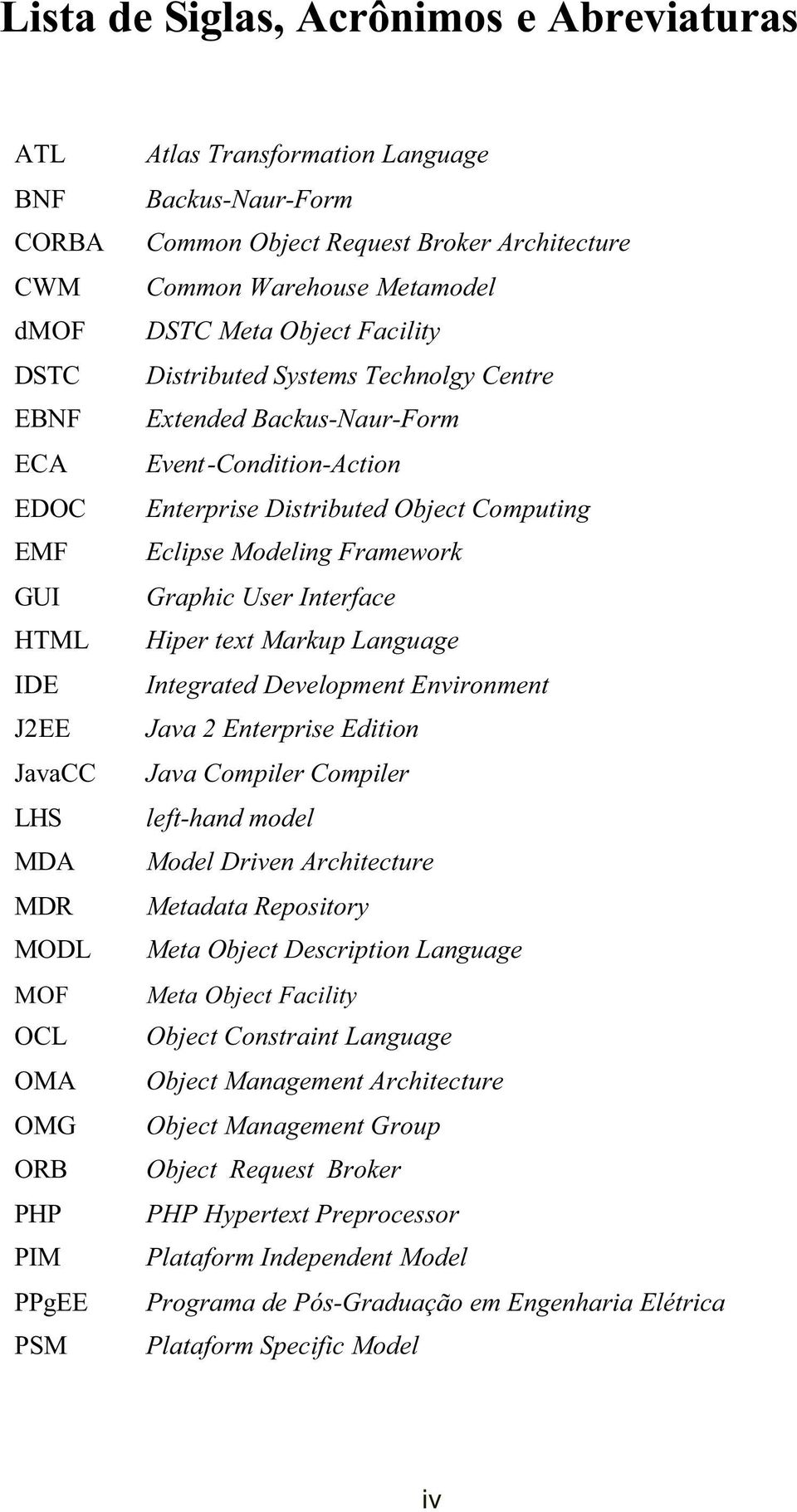 Enterprise Distributed Object Computing Eclipse Modeling Framework Graphic User Interface Hiper text Markup Language Integrated Development Environment Java 2 Enterprise Edition Java Compiler
