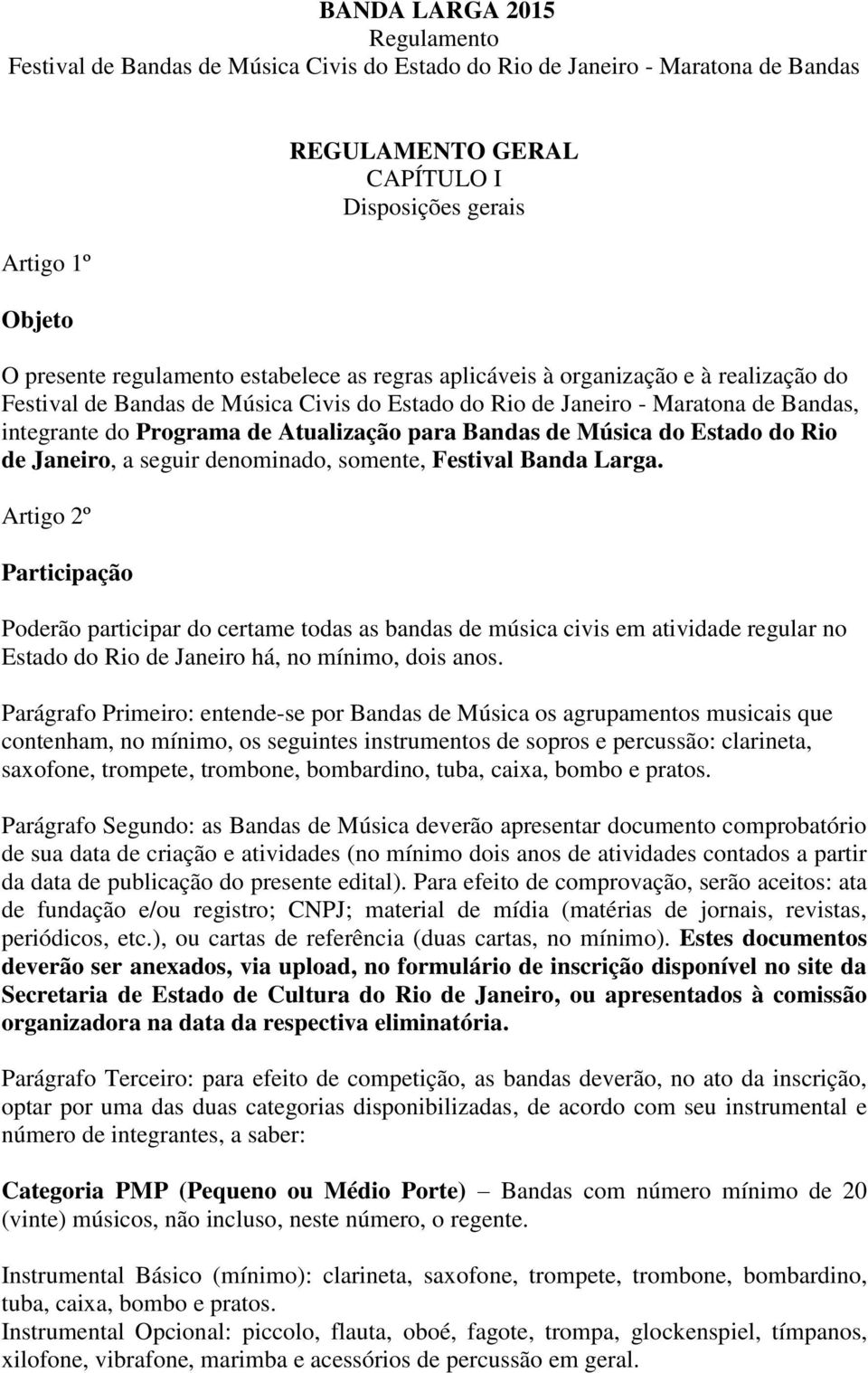 para Bandas de Música do Estado do Rio de Janeiro, a seguir denominado, somente, Festival Banda Larga.