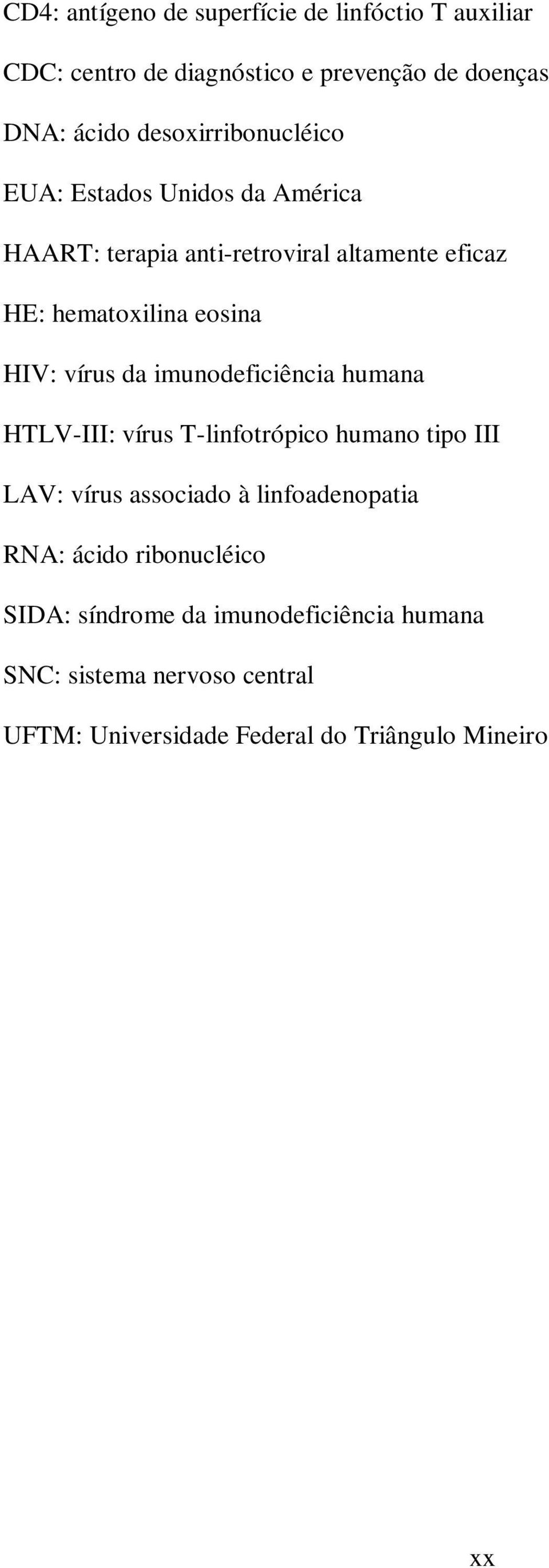 HIV: vírus da imunodeficiência humana HTLV-III: vírus T-linfotrópico humano tipo III LAV: vírus associado à linfoadenopatia