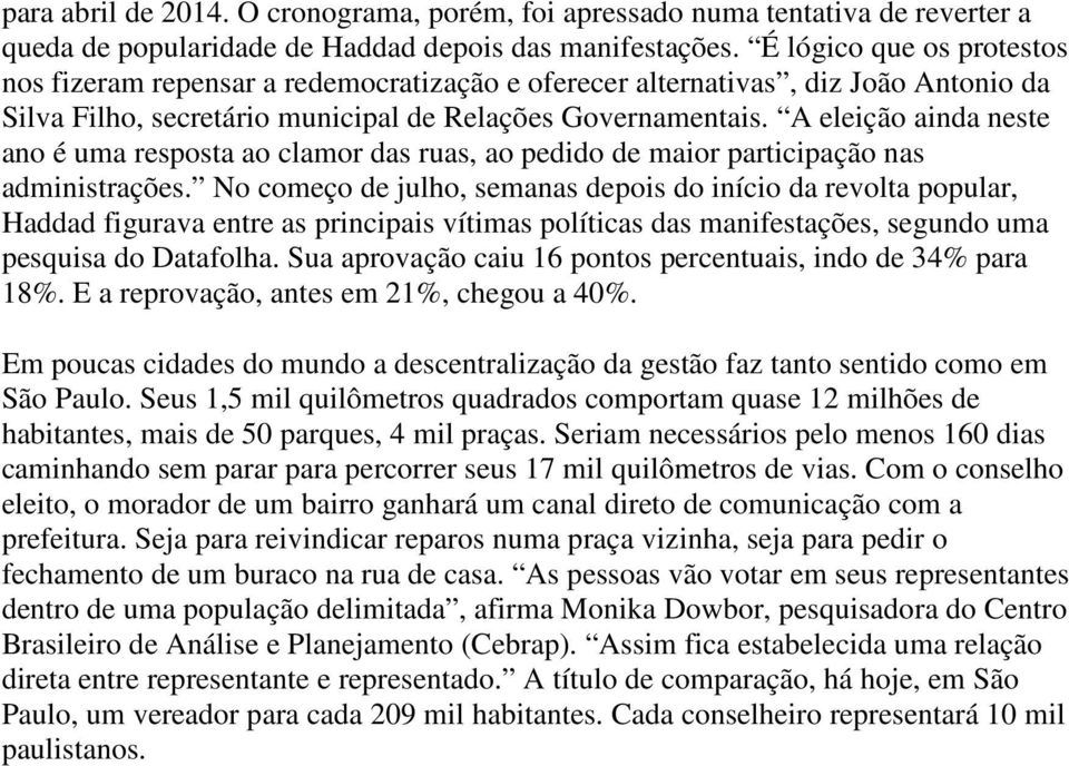 A eleição ainda neste ano é uma resposta ao clamor das ruas, ao pedido de maior participação nas administrações.