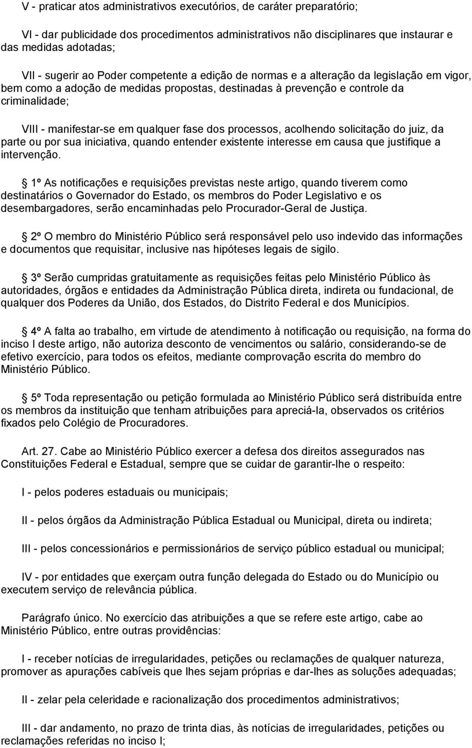 fase dos processos, acolhendo solicitação do juiz, da parte ou por sua iniciativa, quando entender existente interesse em causa que justifique a intervenção.