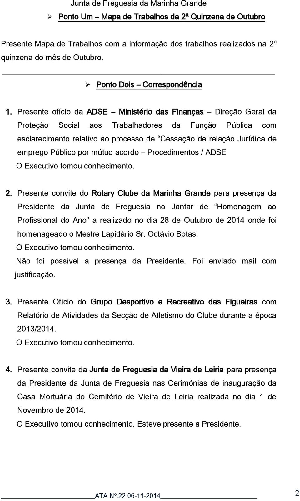 Público por mútuo acordo Procedimentos / ADSE O Executivo tomou conhecimento. 2.