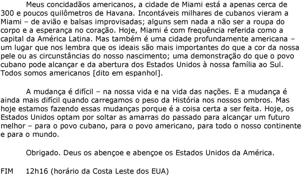 Hoje, Miami é com frequência referida como a capital da América Latina.