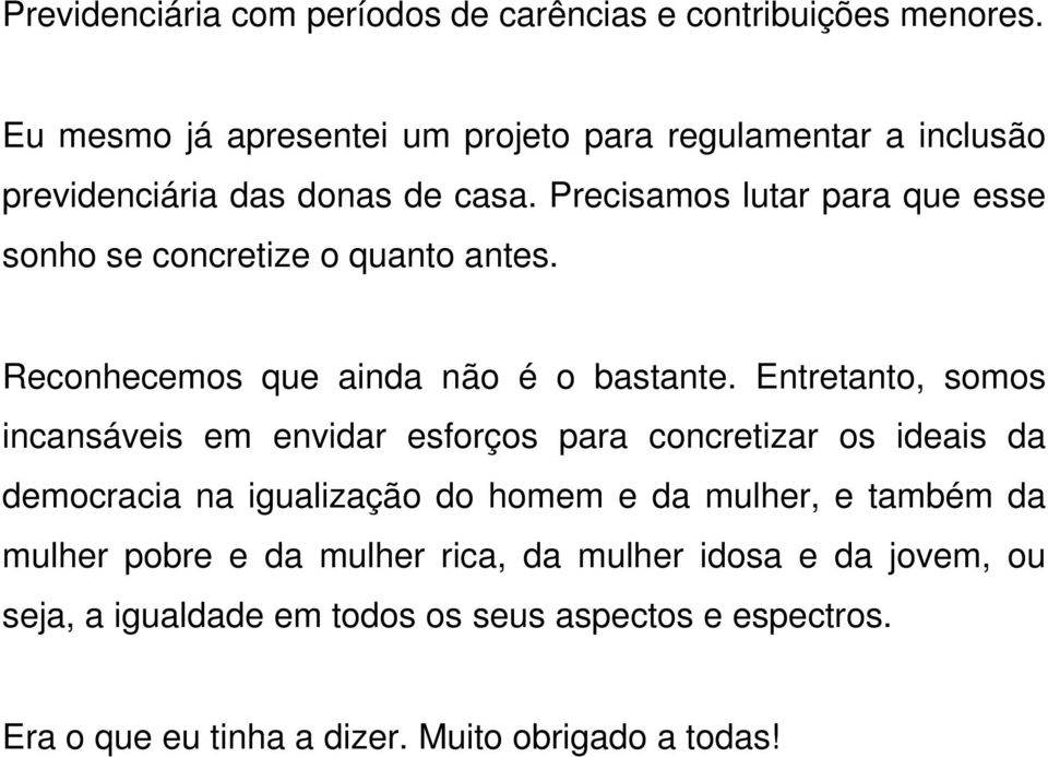 Precisamos lutar para que esse sonho se concretize o quanto antes. Reconhecemos que ainda não é o bastante.