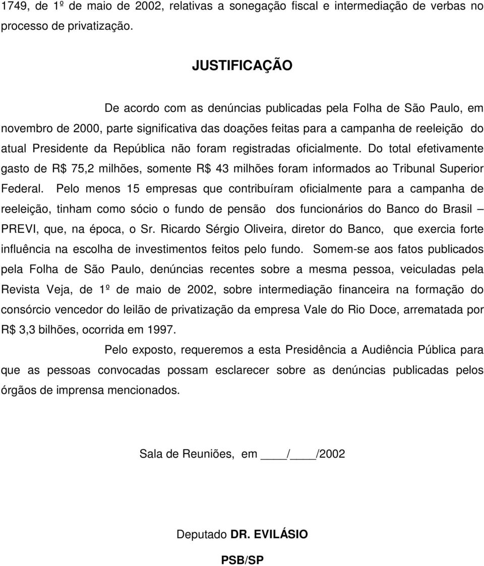 não foram registradas oficialmente. Do total efetivamente gasto de R$ 75,2 milhões, somente R$ 43 milhões foram informados ao Tribunal Superior Federal.