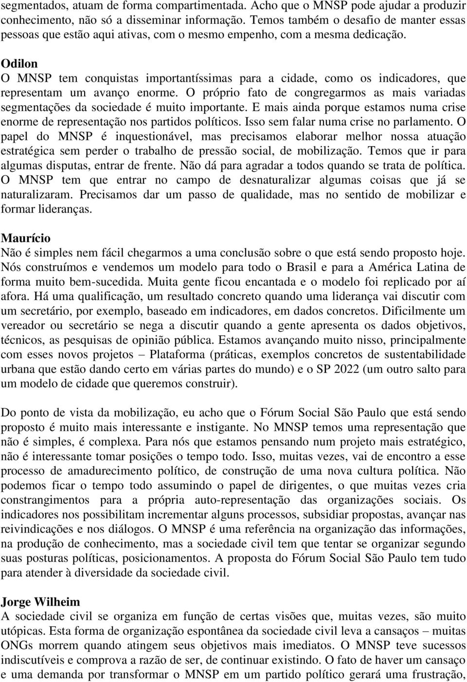 Odilon O MNSP tem conquistas importantíssimas para a cidade, como os indicadores, que representam um avanço enorme.