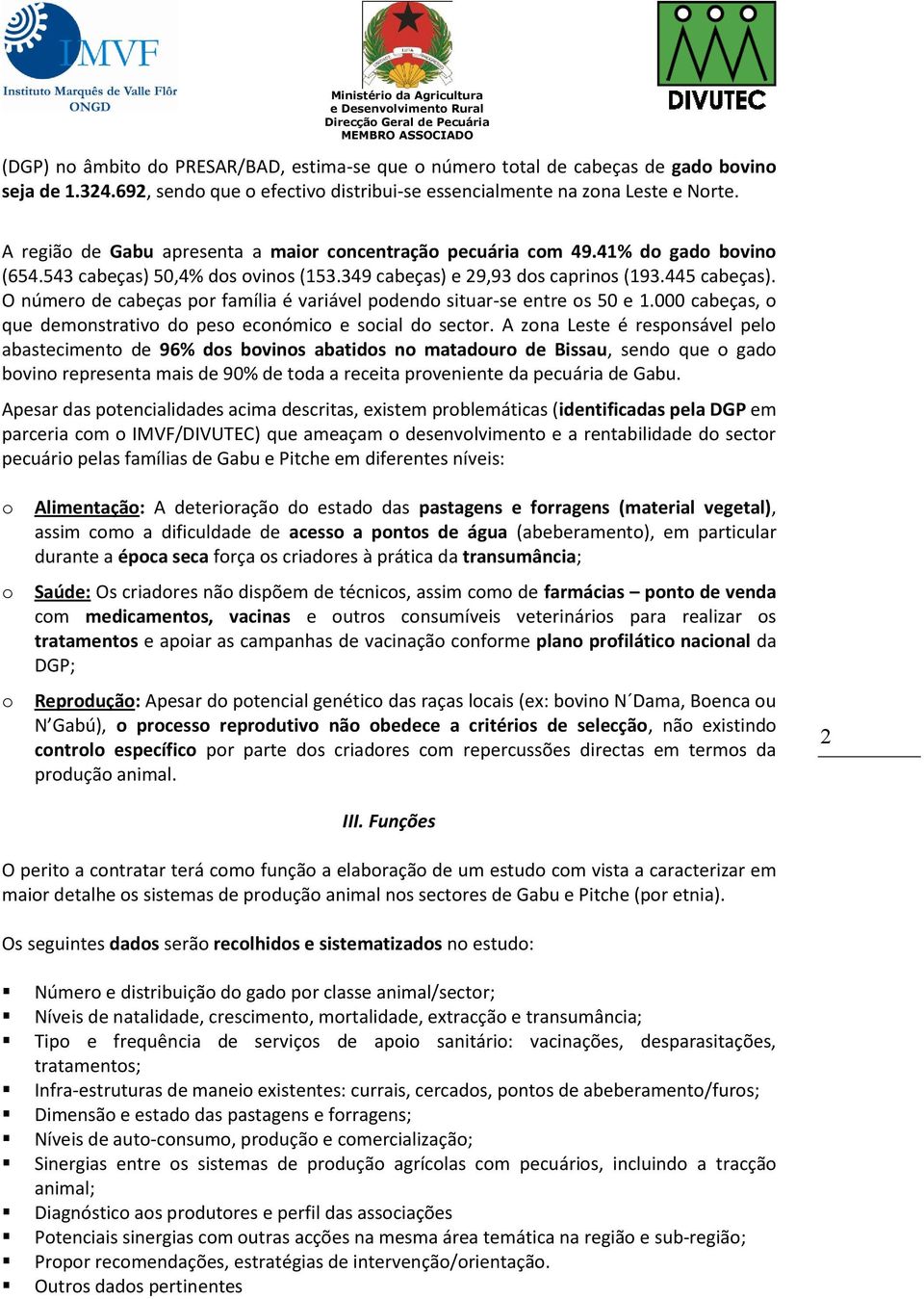 O númer de cabeças pr família é variável pdend situar-se entre s 50 e 1.000 cabeças, que demnstrativ d pes ecnómic e scial d sectr.