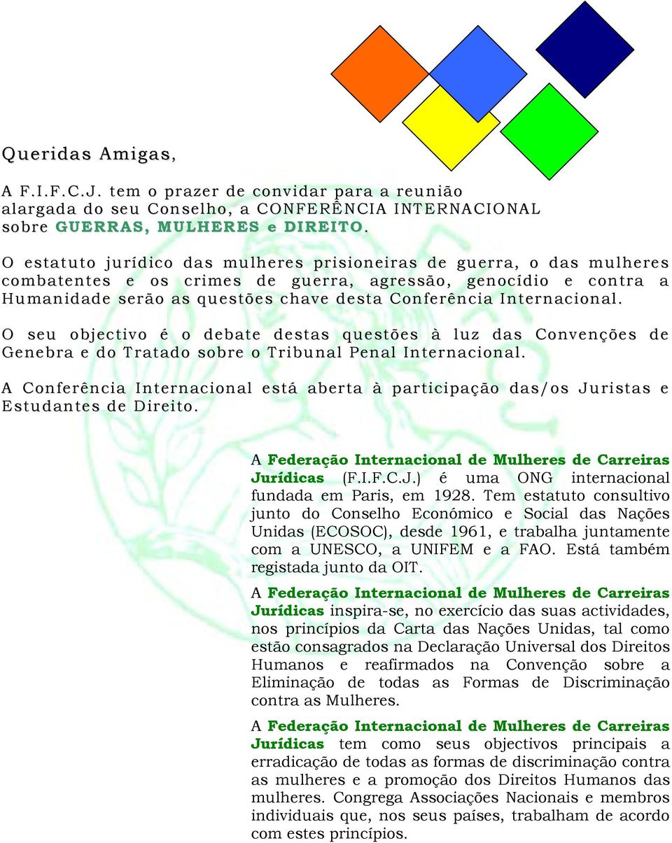 Internacional. O seu objectivo é o debate destas questões à luz das Convenções de Genebra e do Tratado sobre o Tribunal Penal Internacional.