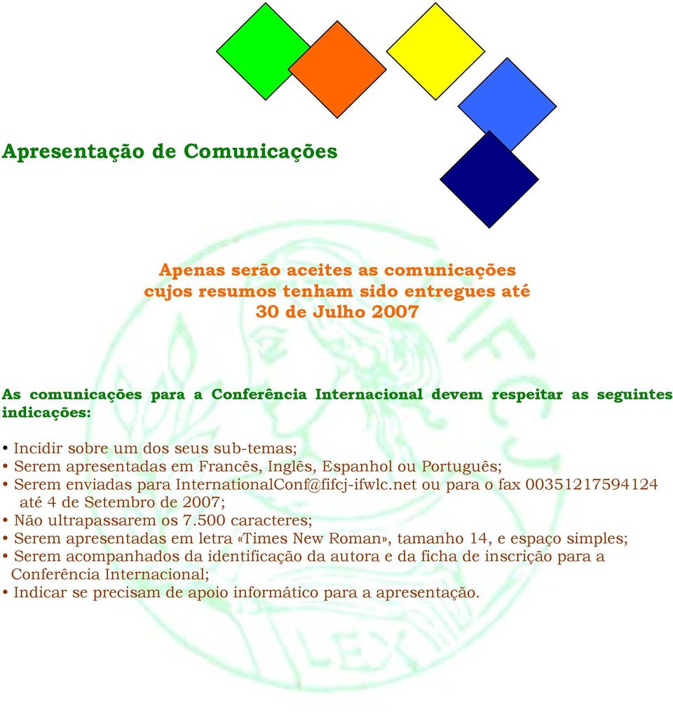 InternationalConf@fifcj-ifwlc.net ou para o fax 00351217594124 até 4 de Setembro de 2007; Não ultrapassarem os 7.