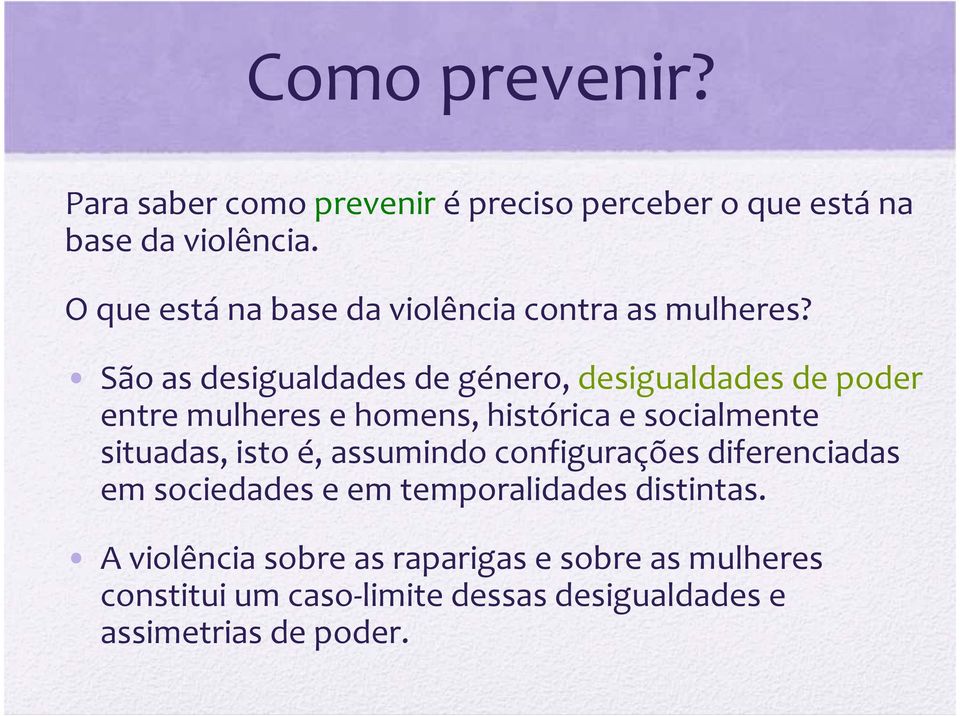 São as desigualdades de género, desigualdades de poder entre mulheres e homens, histórica e socialmente situadas,