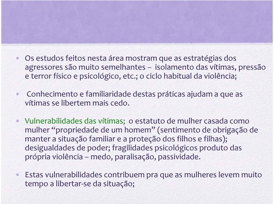 Vulnerabilidades das vítimas; o estatuto de mulher casada como mulher propriedade de um homem (sentimento de obrigação de manter a situação familiar e a proteção dos