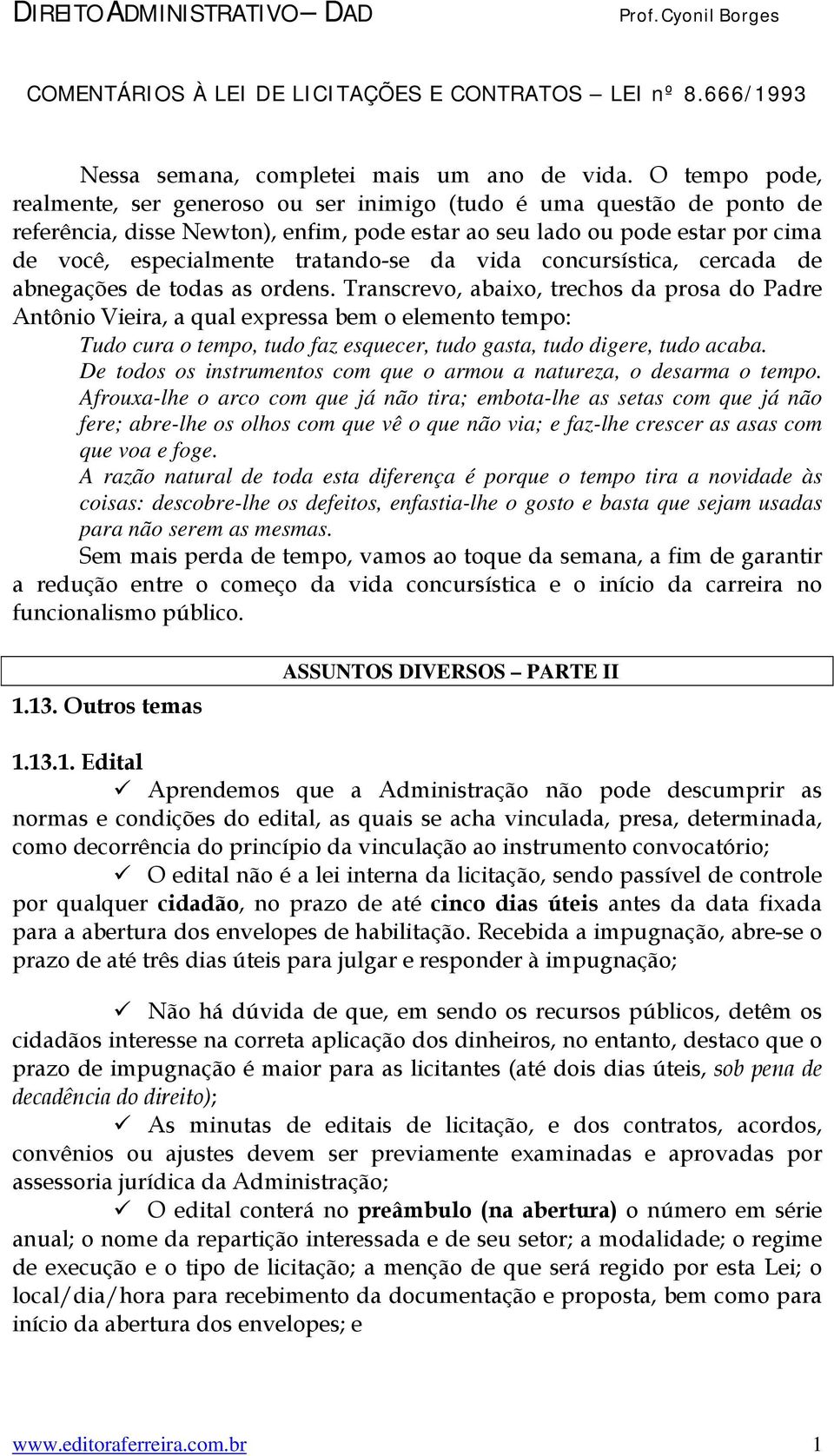 da vida concursística, cercada de abnegações de todas as ordens.