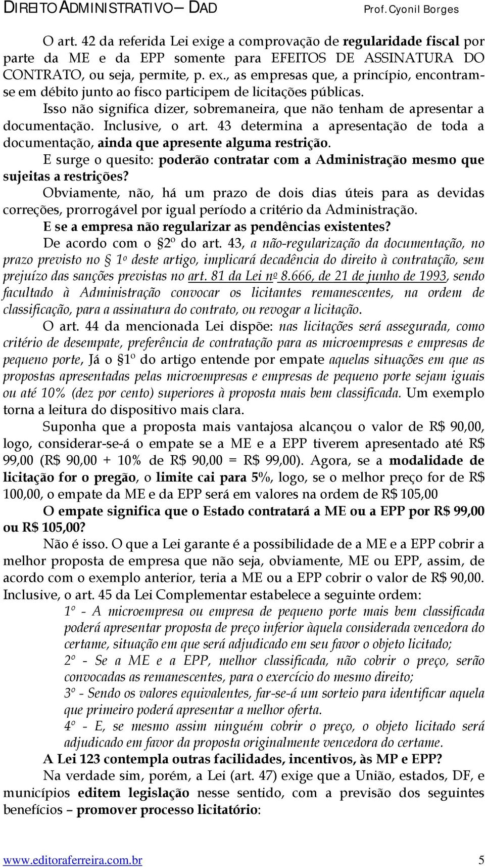 E surge o quesito: poderão contratar com a Administração mesmo que sujeitas a restrições?