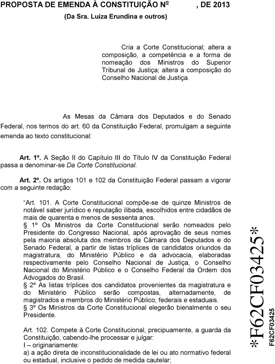 de Justiça. As Mesas da Câmara dos Deputados e do Senado Federal, nos termos do art. 60 da Constituição Federal, promulgam a seguinte emenda ao texto constitucional: Art. 1º.