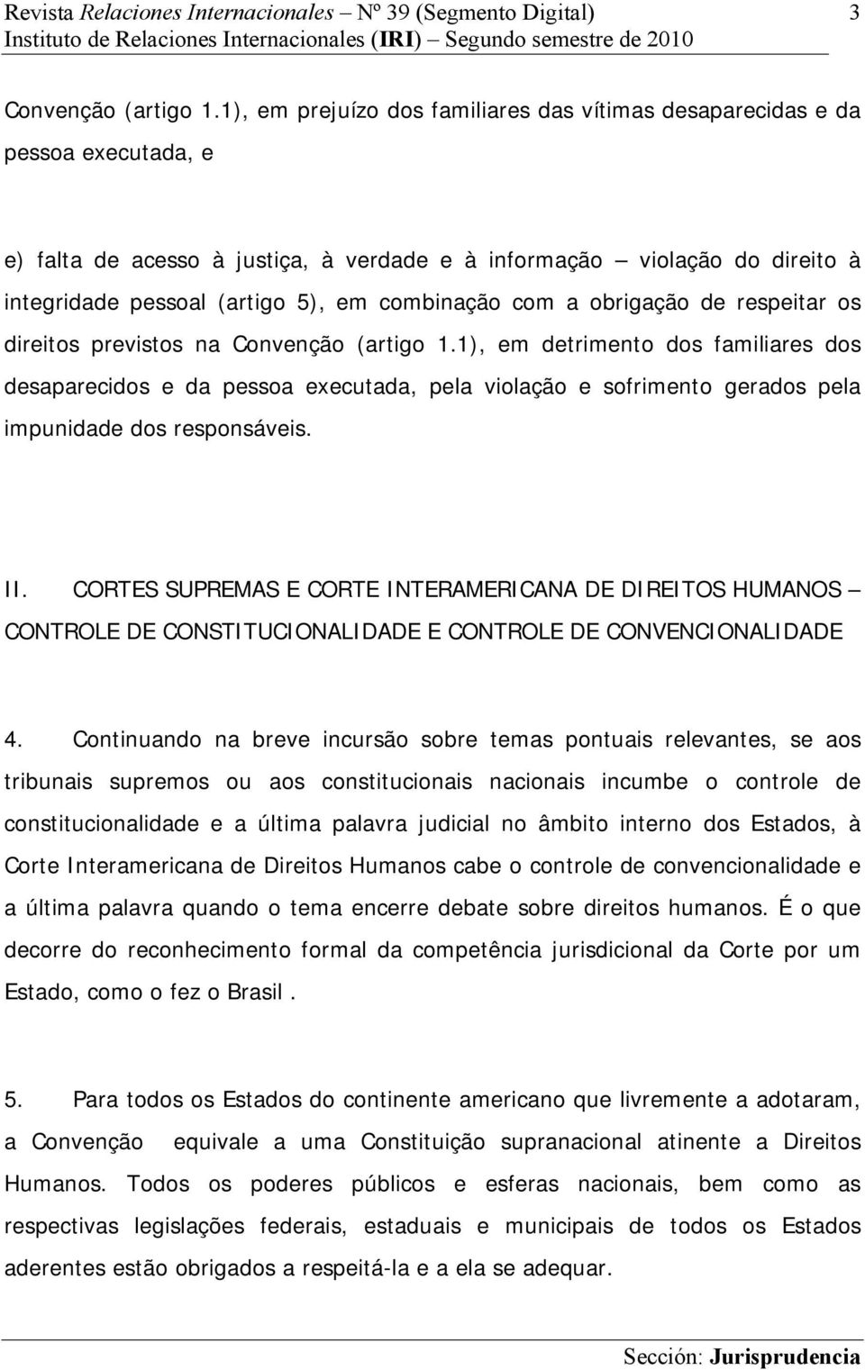 combinação com a obrigação de respeitar os direitos previstos na Convenção (artigo 1.