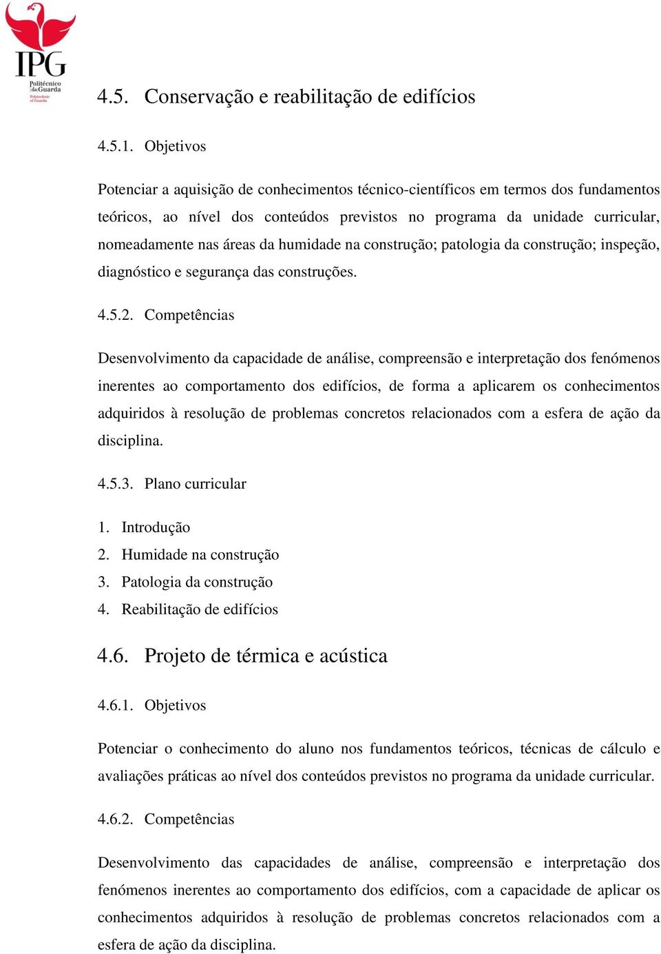 humidade na construção; patologia da construção; inspeção, diagnóstico e segurança das construções. 4.5.2.