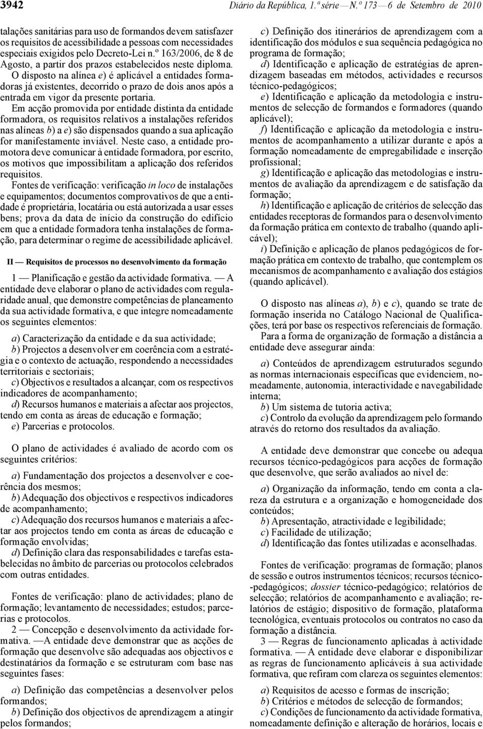 º 163/2006, de 8 de Agosto, a partir dos prazos estabelecidos neste diploma.