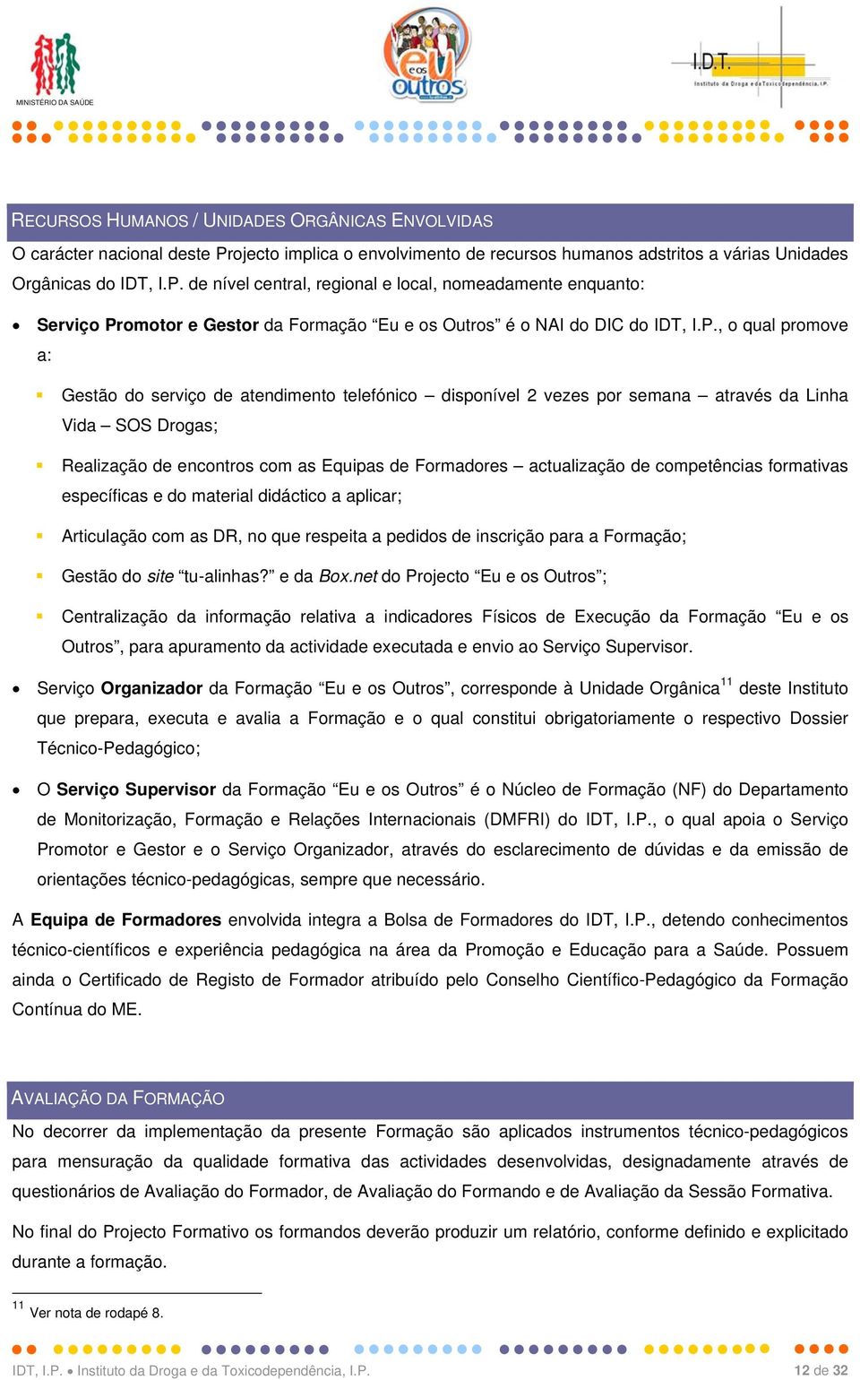 de nível central, regional e local, nomeadamente enquanto: Serviço Pr