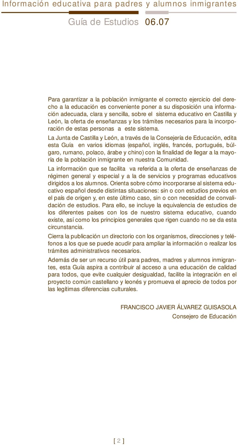 educativo en Castilla y León, la oferta de enseñanzas y los trámites necesarios para la incorporación de estas personas a este sistema.