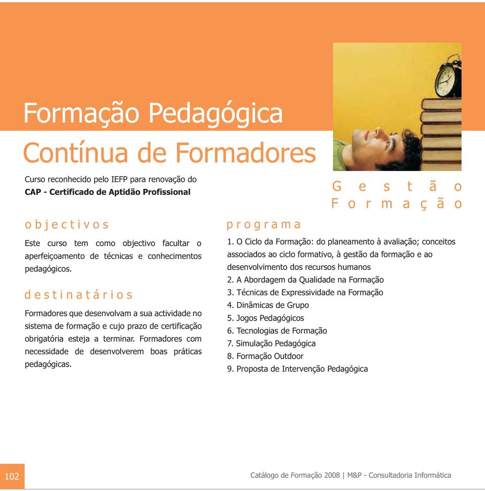 Formadores com necessidade de desenvolverem boas práticas pedagógicas. 1.