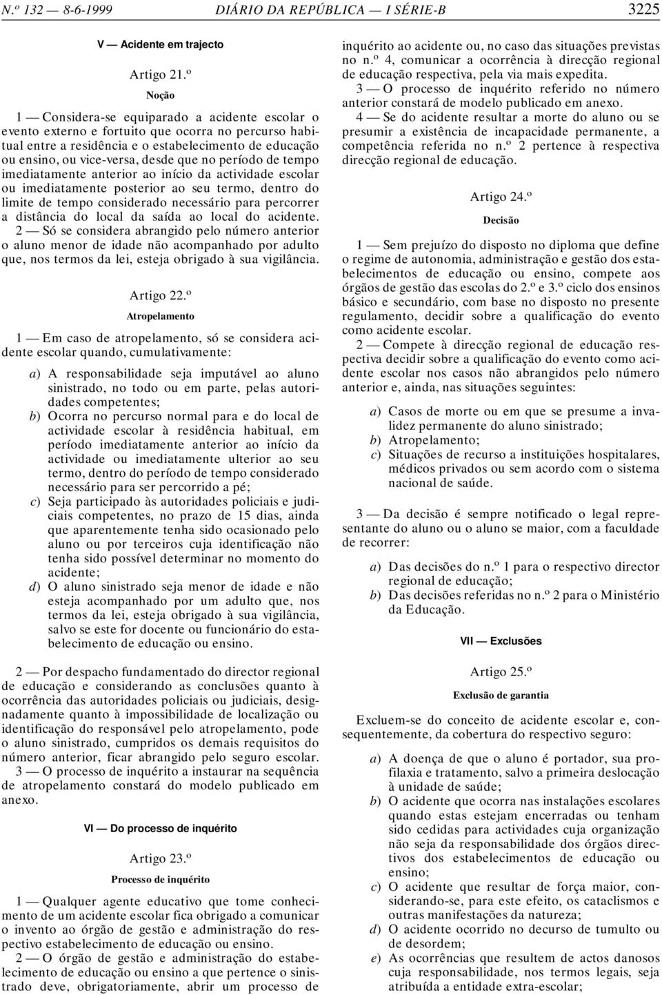 no período de tempo imediatamente anterior ao início da actividade escolar ou imediatamente posterior ao seu termo, dentro do limite de tempo considerado necessário para percorrer a distância do