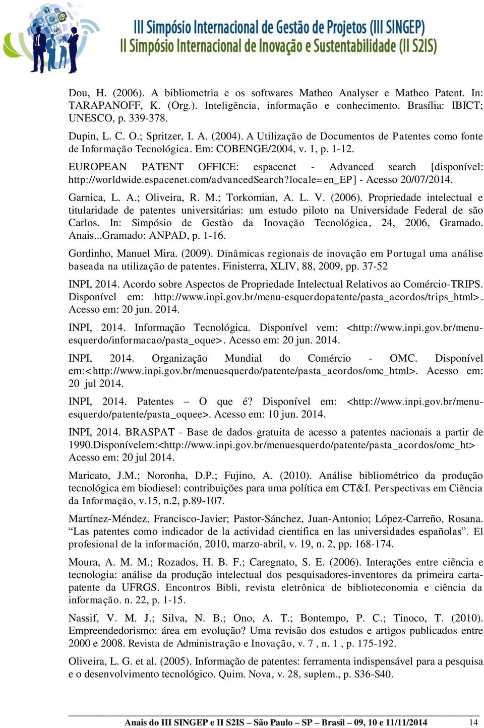 EUROPEAN PATENT OFFICE: espacenet - Advanced search [disponível: http://worldwide.espacenet.com/advancedsearch?locale=en_ep] - Acesso 20/07/2014. Garnica, L. A.; Oliveira, R. M.; Torkomian, A. L. V.