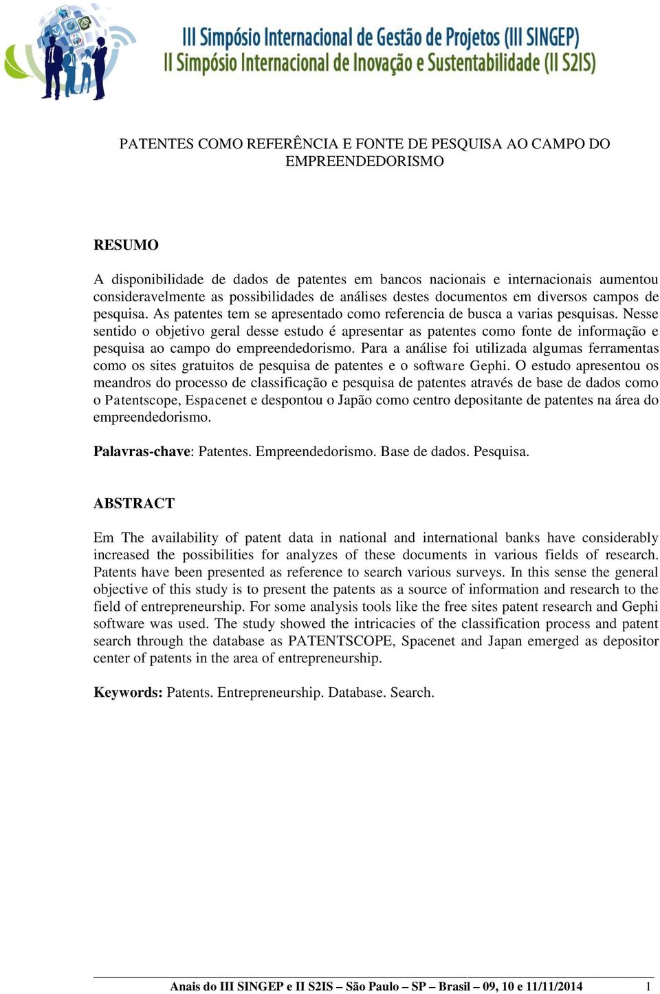 Nesse sentido o objetivo geral desse estudo é apresentar as patentes como fonte de informação e pesquisa ao campo do empreendedorismo.