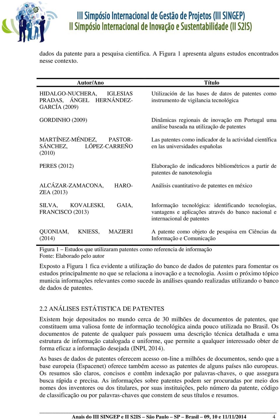 Dinâmicas regionais de inovação em Portugal uma análise baseada na utilização de patentes Las patentes como indicador de la actividad científica en las universidades españolas Elaboração de