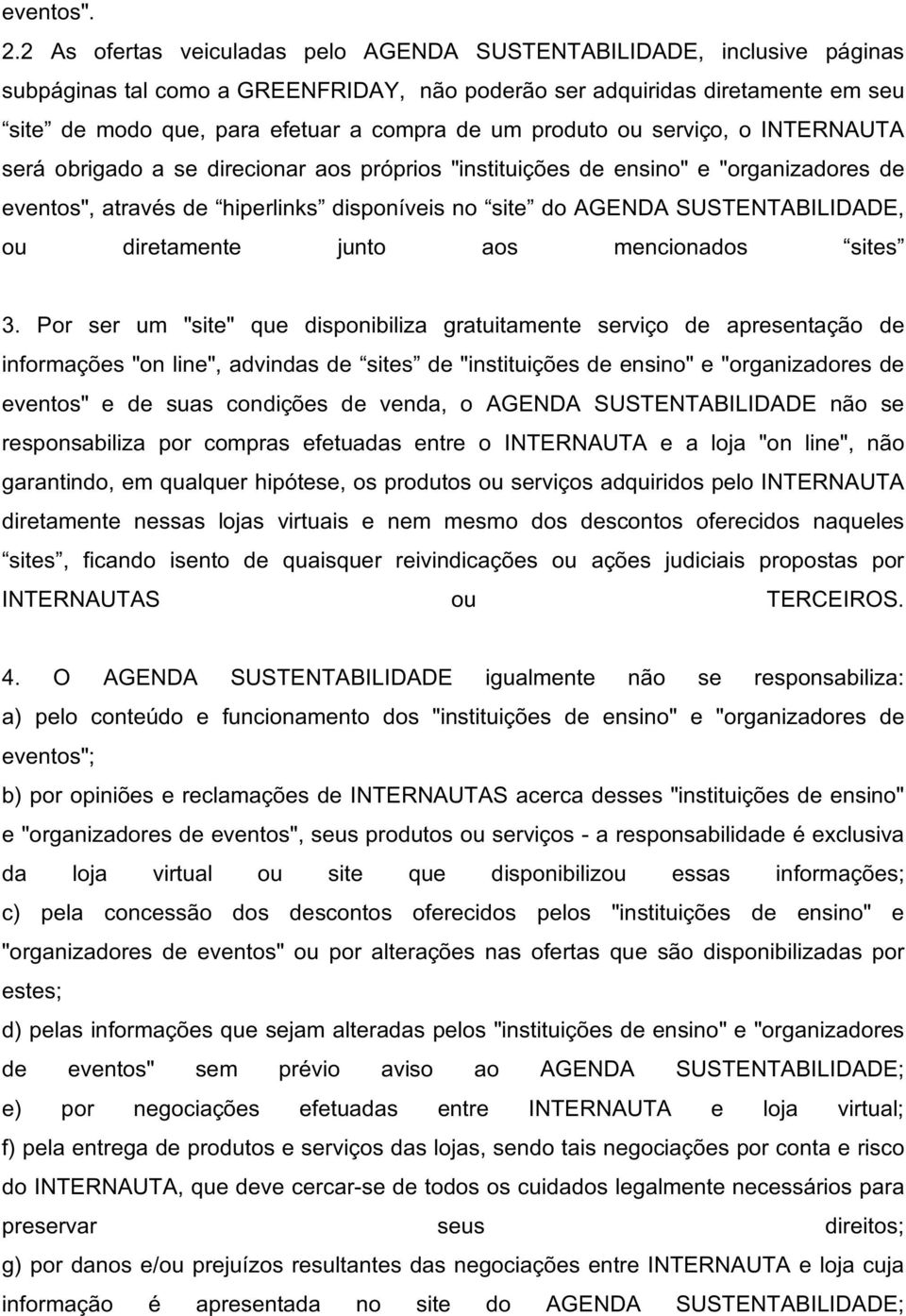 produto ou serviço, o INTERNAUTA será obrigado a se direcionar aos próprios "instituições de ensino" e "organizadores de eventos", através de hiperlinks disponíveis no site do AGENDA