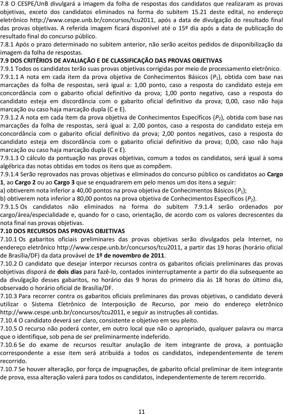 A referida imagem ficará disponível até o 15º dia após a data de publicação do resultado final do concurso público. 7.8.