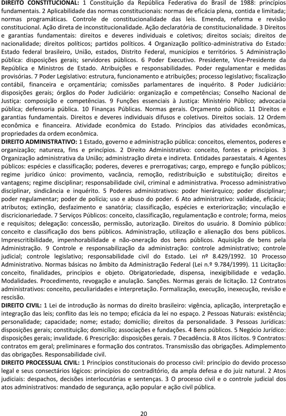 Ação direta de inconstitucionalidade. Ação declaratória de constitucionalidade.