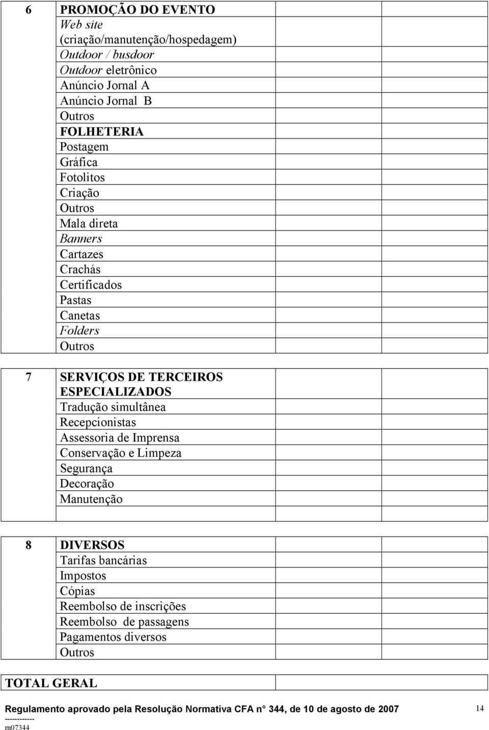 Outros SERVIÇOS DE TERCEIROS ESPECIALIZADOS Tradução simultânea Recepcionistas Assessoria de Imprensa Conservação e Limpeza Segurança