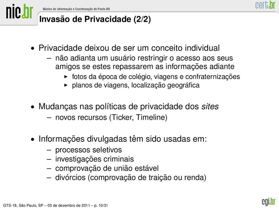 Mudanças nas políticas de privacidade dos sites novos recursos (Ticker, Timeline) Informações divulgadas têm sido usadas em: processos