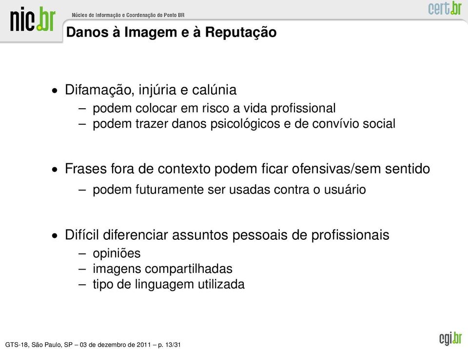 podem futuramente ser usadas contra o usuário Difícil diferenciar assuntos pessoais de profissionais