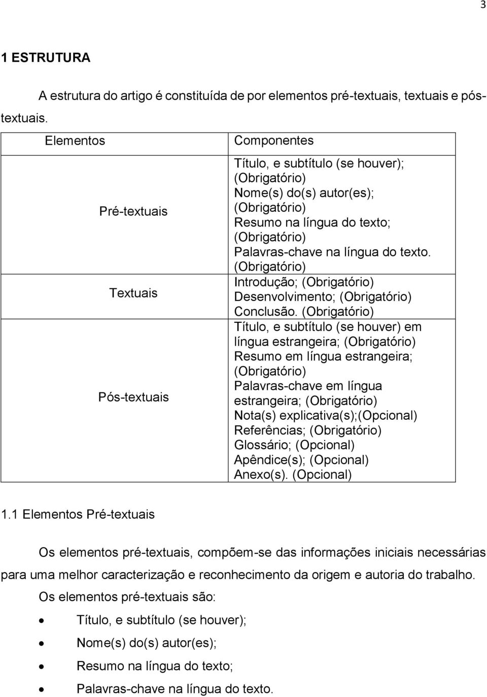 na língua do texto. (Obrigatório) Introdução; (Obrigatório) Desenvolvimento; (Obrigatório) Conclusão.