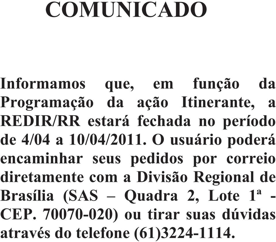 O usuário poderá encaminhar seus pedidos por correio diretamente com a Divisão