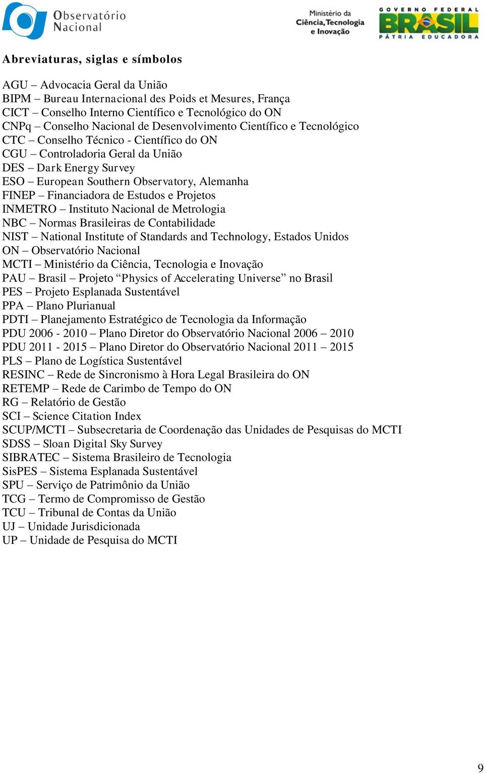 de Estudos e Projetos INMETRO Instituto Nacional de Metrologia NBC Normas Brasileiras de Contabilidade NIST National Institute of Standards and Technology, Estados Unidos ON Observatório Nacional