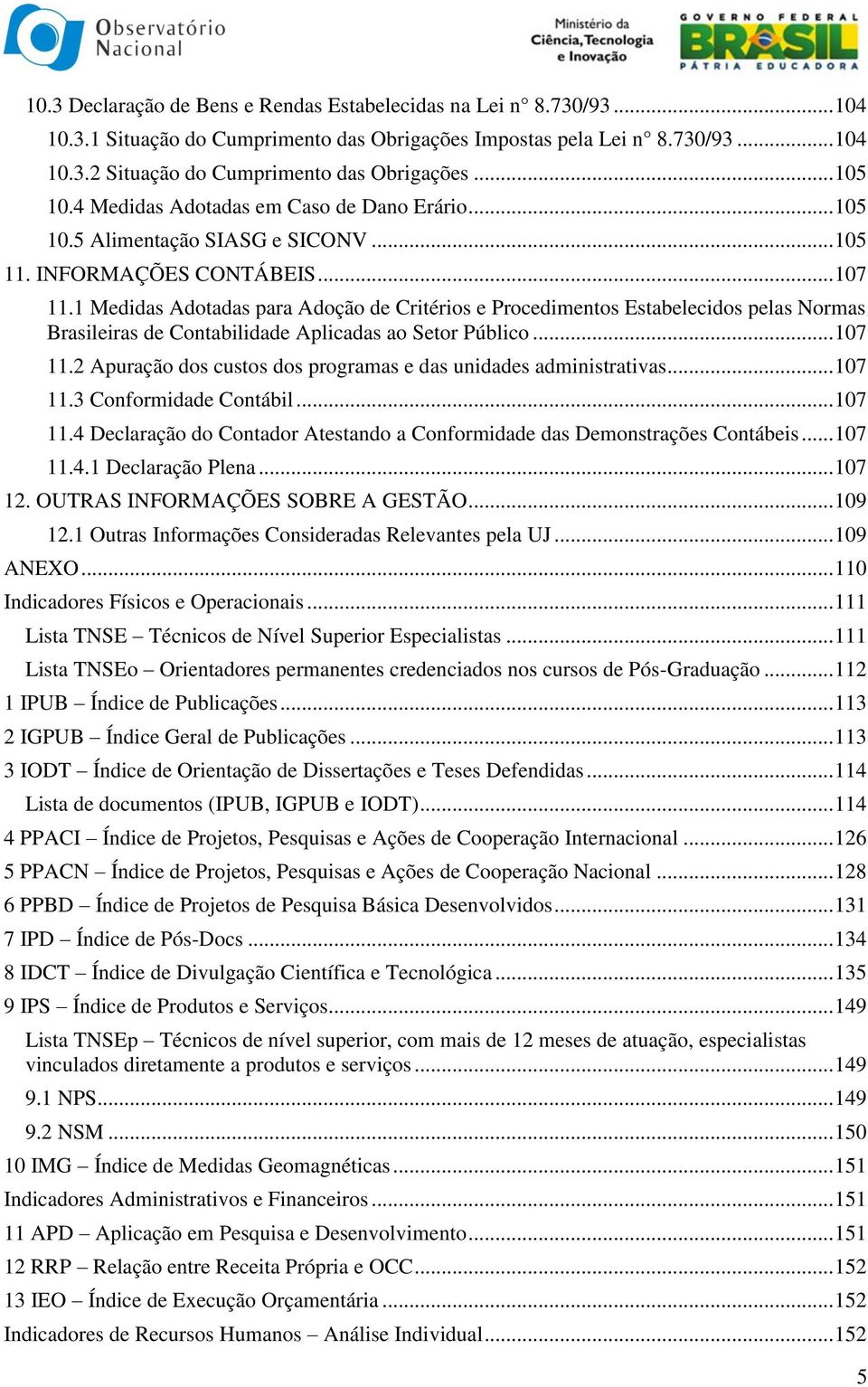 1 Medidas Adotadas para Adoção de Critérios e Procedimentos Estabelecidos pelas Normas Brasileiras de Contabilidade Aplicadas ao Setor Público... 107 11.