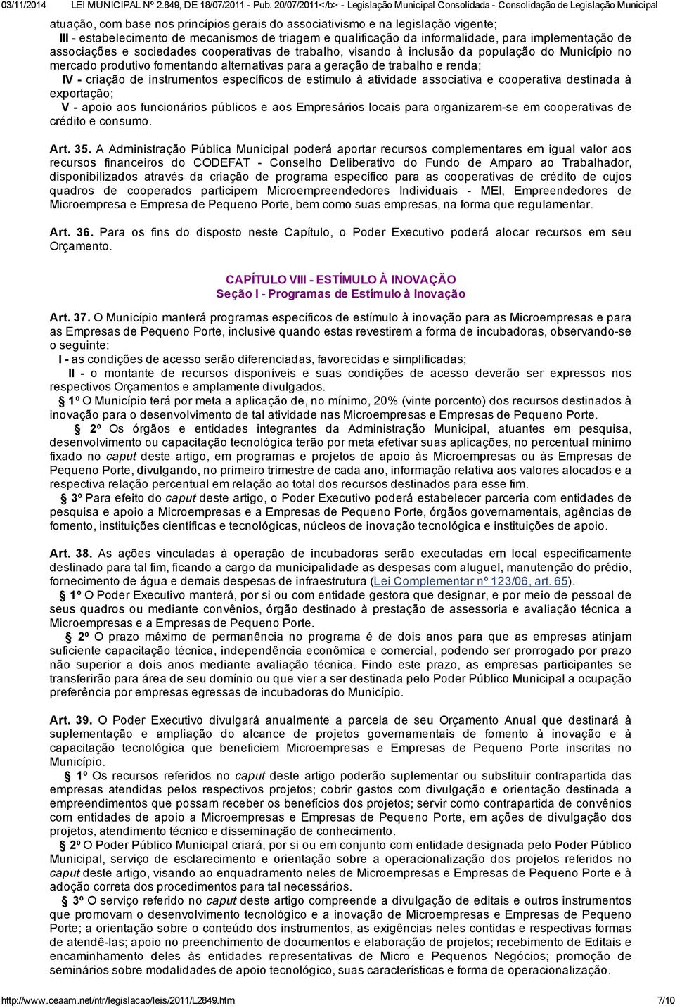 específicos de estímulo à atividade associativa e cooperativa destinada à exportação; V - apoio aos funcionários públicos e aos Empresários locais para organizarem-se em cooperativas de crédito e