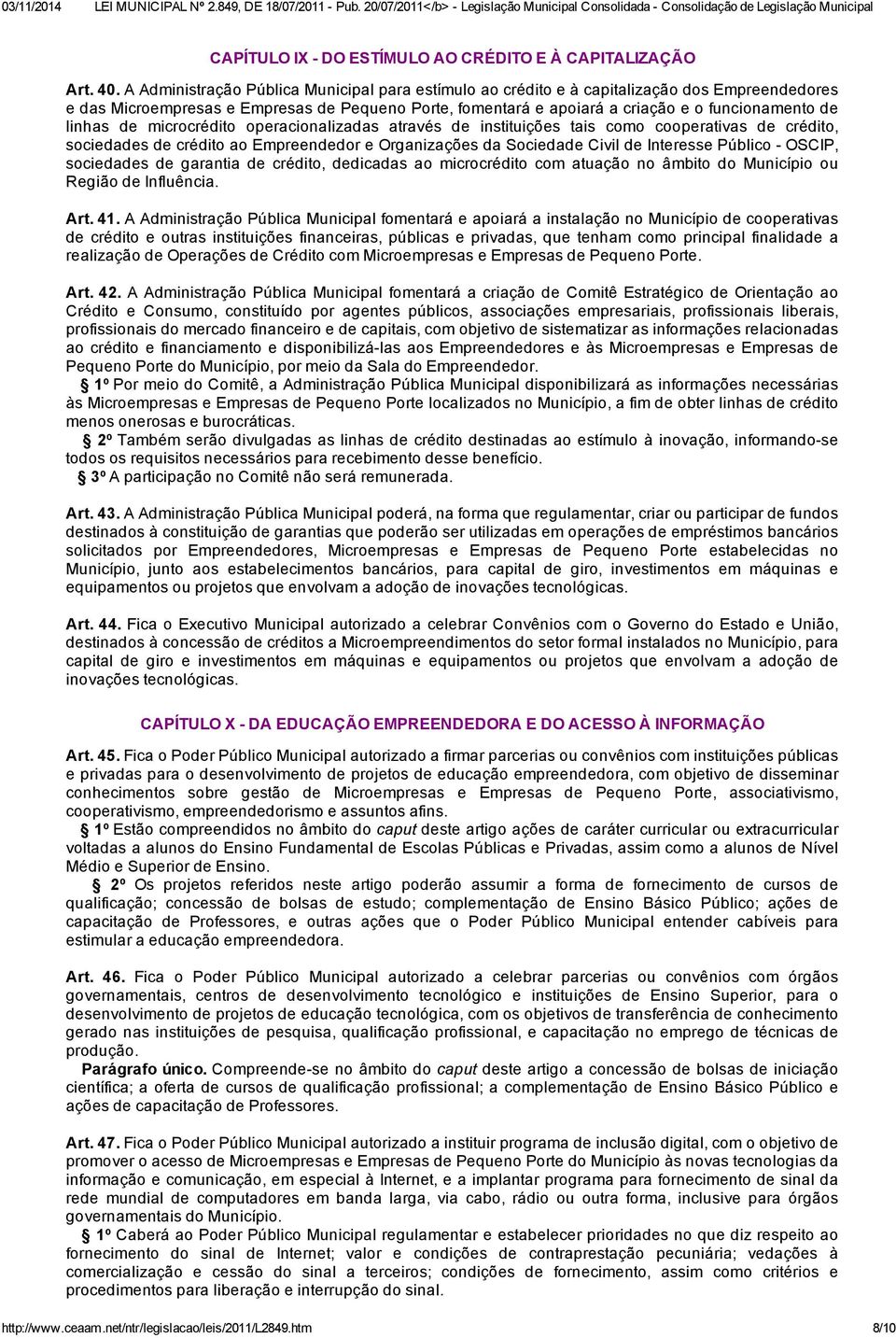 linhas de microcrédito operacionalizadas através de instituições tais como cooperativas de crédito, sociedades de crédito ao Empreendedor e Organizações da Sociedade Civil de Interesse Público -