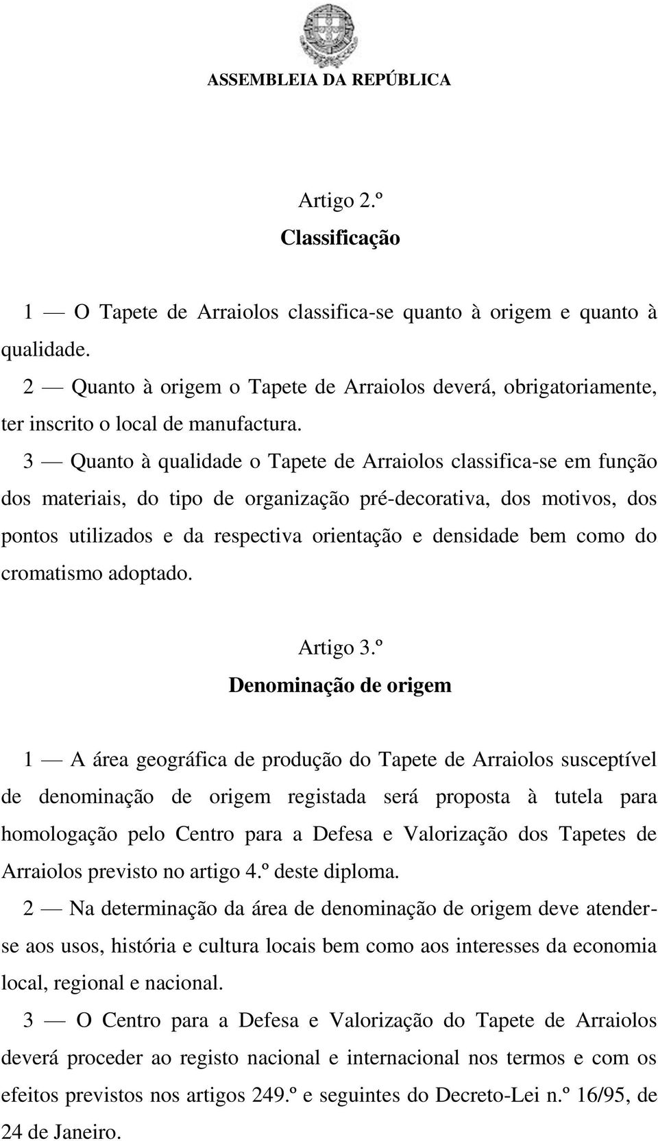 3 Quanto à qualidade o Tapete de Arraiolos classifica-se em função dos materiais, do tipo de organização pré-decorativa, dos motivos, dos pontos utilizados e da respectiva orientação e densidade bem