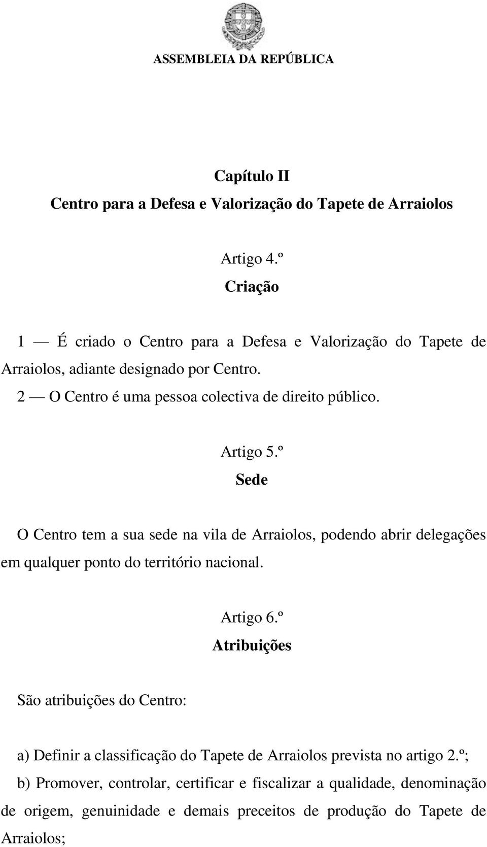 2 O Centro é uma pessoa colectiva de direito público. Artigo 5.