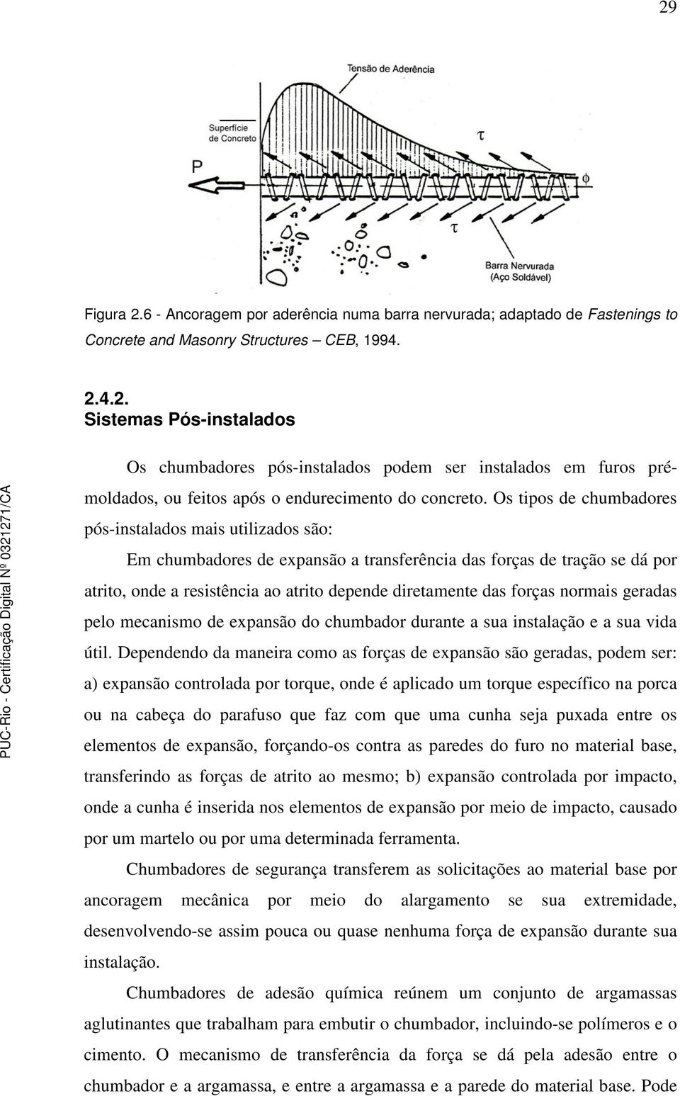 forças normais geradas pelo mecanismo de expansão do chumbador durante a sua instalação e a sua vida útil.