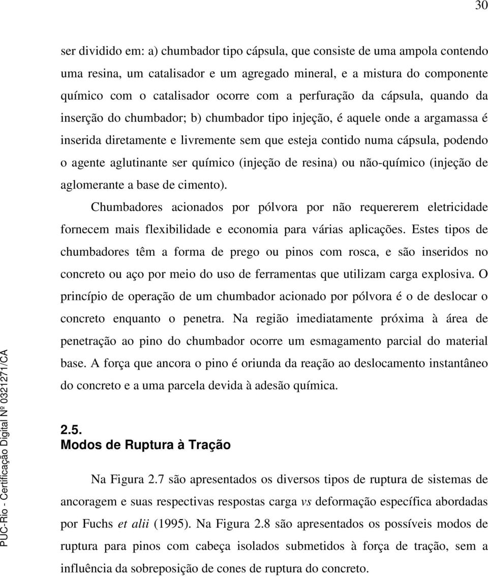 aglutinante ser químico (injeção de resina) ou não-químico (injeção de aglomerante a base de cimento).